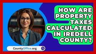 How Are Property Taxes Calculated in Iredell County  CountyOfficeorg [upl. by Natye]