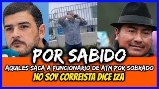 Por sabido Aquiles saca a funcionario de ATM por sobrado No soy Correista dice Iza [upl. by Salmon817]