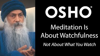 OSHO Meditation is About Watchfulness  Not About What You Watch [upl. by Lupe]