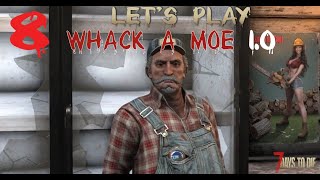 Lets Play 7 Days To Die 10 Whack a Moe Ep 8 [upl. by Bonnice]