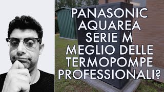 PANASONIC AQUAREA SERIE M MEGLIO DELLE TERMOPOMPE PROFESSIONALI [upl. by Gniw]