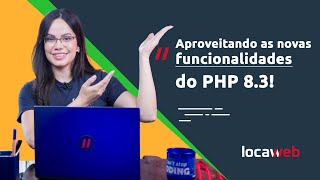 PHP 83 como aproveitar as novas funcionalidades  Locaweb [upl. by Kcirederf658]