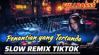 SLOW REMIX TIKTOK FULLBASS  PENANTIAN YANG TERTUNDA  KANGEN BAND [upl. by Aeet]