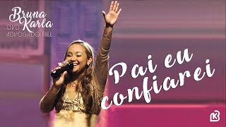 Pai Eu Confiarei  DVD Advogado Fiel  Bruna Karla [upl. by Elledoj56]