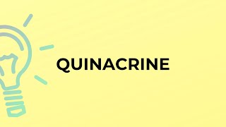 What is the meaning of the word QUINACRINE [upl. by Auohc]