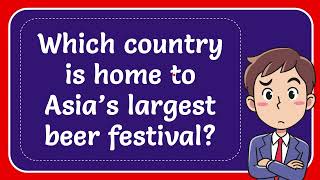 Which country is home to Asia’s largest beer festival [upl. by Aehtna]