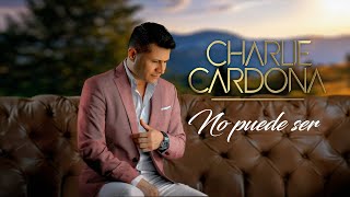 Charlie Cardona  No Puede Ser Video Lyric [upl. by Cavit706]