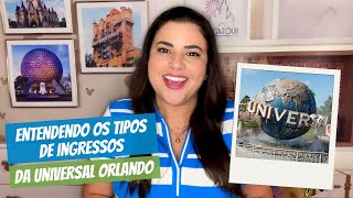 Entendendo os Tipos Ingressos do Universal Orlando Resort  Falando de Orlando [upl. by Sandler112]