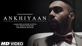 ANKHIYAAN Video Song  Raxstar amp Kanika Kapoor  Latest Song 2016  TSeries [upl. by Navar872]