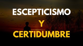 La Filosofía de la Duda Escepticismo y Certidumbre [upl. by Tehc710]