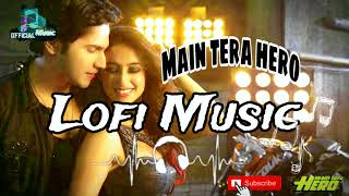 besharmi ki height slowed song 2024  Sowed amp Reverb  Main Tera Hero  Varun Dhawan bollywood [upl. by Giesecke]