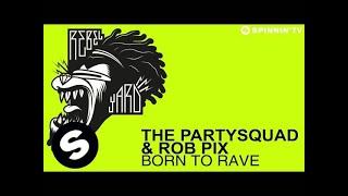 The Partysquad amp Rob Pix  Born To Rave OUT NOW [upl. by Niveg]