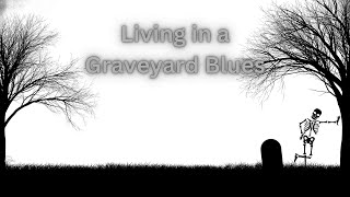 Living in a Graveyard Blues [upl. by Brunell]