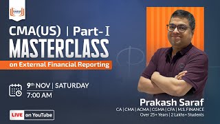 US CMA Masterclass  Part 1 External Financial Reporting  Prakash Saraf [upl. by Traggat]