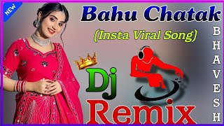 Bahu Chatak Dj Remix  Bahu Ghani Re Chatak Chale Matak Matak Remix  बहु घनी रे चटक चले मटक मटक [upl. by Luapleahcim415]