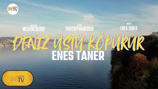 Enes Taner  Deniz Üstü Köpürür Official Video [upl. by Brenna]