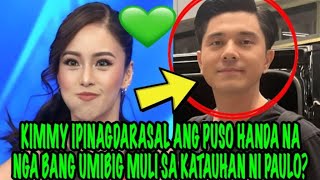 KIMMY IPINAGDARASAL ANG PUSO HANDA NA NGA BANG UMIBIG MULI SA KATAUHAN NI PAULO [upl. by Maribelle]