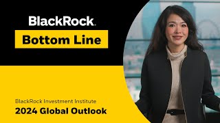 BlackRock Bottom Line 2024 Global Outlook [upl. by O'Callaghan232]