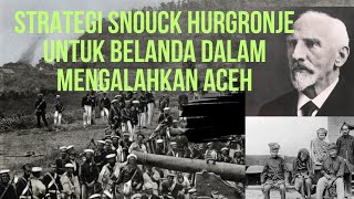 STRATEGI SNOUCK HURGRONJE PENASIHAT BELANDAKETIKA MENGALAHKAN ACEH snouckhurgronje sejarahaceh [upl. by Yetah646]