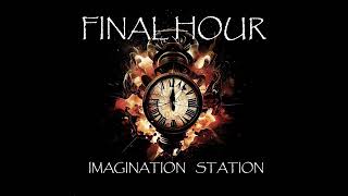 Imagination Station  Final Hour [upl. by Leunam]