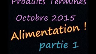 Produits Terminés Octobre 2015 Alimentation 1ère partie [upl. by Annaj]