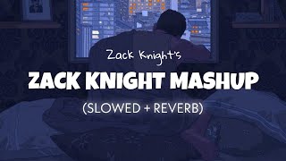 The Zack Knight Mashup Slowed  Reverb  Zack Knight  Lofi edits [upl. by Eisenhart]