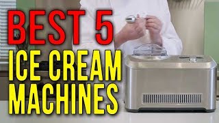 BEST 5 Ice Cream Machines [upl. by Minette337]