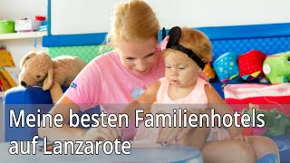 Meine besten Familienhotels auf Lanzarote [upl. by Dey735]