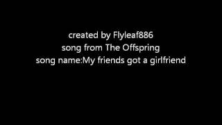 The Offspring My friends got a girlfriend lyrics [upl. by Marleen706]