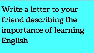 Write a letter to your friend describing the importance of learning english [upl. by Shela]