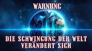 Die Schwingung der Welt verändert sich Die neue Schwingung der Erde wird uns alle betreffen [upl. by Abdul]