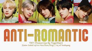 TXT 투모로우바이투게더 — AntiRomantic Color Coded Lyrics HanRomEng [upl. by Anawed]