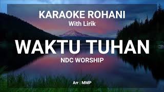 WAKTU TUHAN NDC WORSHIP  KARAOKE ROHANI KRISTEN [upl. by Nednil]