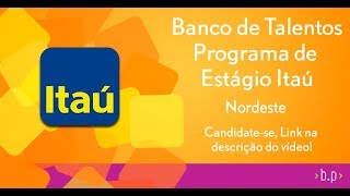 Banco de Talentos  Programa de Estágio Itaú  Nordeste [upl. by Atiuqal]