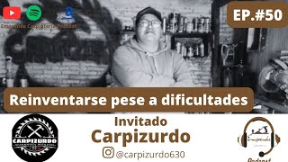 Carpizurdo Podcast episodio 50 Reinventarse pese a dificultades [upl. by Irrehc]