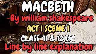 MACBETH  DRAMA ACT 1 SCENE 1 LINE BY LINE EXPLANATION ISC CLASS 11TH clear simple explanation [upl. by Polish]