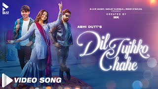 DIL TUJHKO CHAHE OFFICIAL VIDEO  ABHI DUTT  ASHI SINGH  RANDEEP RAI  MK BLIVE  BLIVE MUSIC [upl. by Michaelina]