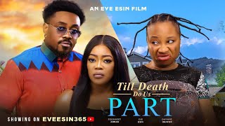 TILL DEATH DO US APART  TOOSWEET ANNAEVE ESIN ONYINYE OKAFOR 2024 latest movie [upl. by Cristen]