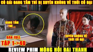 Review Phim Cổ Trang Xuyên Không Mộng Hồi Đại Thanh  Bản Full Tập 140 [upl. by Raimondo552]