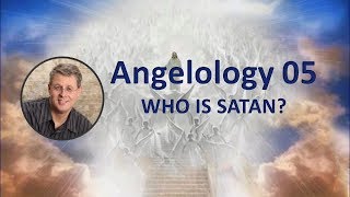 Angelology 005 Who is Satan pt 1 [upl. by Harald]