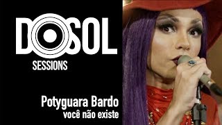 Potyguara Bardo ao vivo  Você Não Existe DoSolTV Sessions [upl. by Willcox]