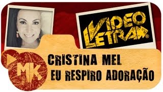 Cristina Mel  🙌 Eu Respiro Adoração  COM LETRA VideoLETRA® oficial MK Music [upl. by Serilda]