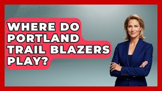 Where Do Portland Trail Blazers Play  The Basketball Xpert [upl. by Lienet]