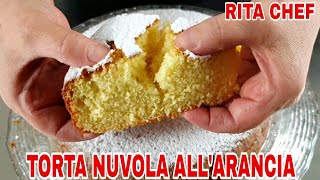 TORTA NUVOLA ALL ARANCIA🍊RITA CHEF  Deliziosa e incredibilmente soffice [upl. by Emawk682]