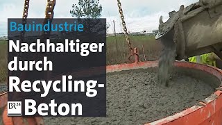 Bauindustrie Nachhaltiger durch RecyclingBeton  BR24 [upl. by Naneik]