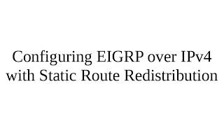 PacketTracer  Configuring EIGRP over IPv4 with Static Route Redistribution [upl. by Hurd]