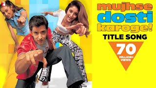 Mujhse Dosti Karoge  Full Title Song  Hrithik Roshan  Kareena Kapoor  Rani Mukerji [upl. by Gorman]