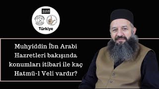 Muhyiddin İbn Arabi Hazretleri bakışında konumları itibari ile kaç Hatmül Veli vardır [upl. by Kcirdorb]