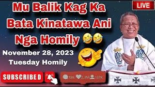 November 28 2023 😂 Mu Balik Kag Ka Bata Kinatawa Ani Nga Homily 🤣 Fr Ciano Ubod [upl. by Almap360]