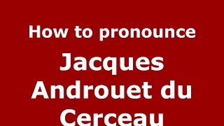 How to pronounce Jacques Androuet du Cerceau FrenchFrance  PronounceNamescom [upl. by Ethelind985]